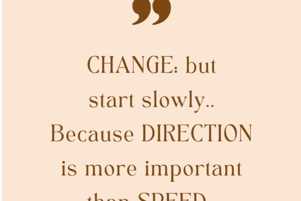 change-but-start-slowly125C2FE8-1179-6425-F119-074EB2AE12DD.jpg